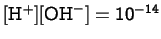 $ [{\rm H}^+][{\rm OH}^-]=10^{-14}$